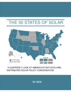 THE 50 STATES OF SOLAR  A QUARTERLY LOOK AT AMERICA’S FAST-EVOLVING DISTRIBUTED SOLAR POLICY CONVERSATION  Q1 2015