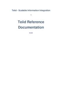 Teiid - Scalable Information Integration 1 Teiid Reference Documentation 6.0.0