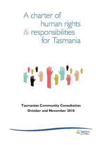 Tasmanian Community Consultation October and November 2010 INTRODUCTION I believe protecting and promoting human rights is part of the fabric of a just and inclusive