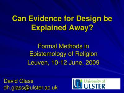 Can Evidence for Design be Explained Away? Formal Methods in Epistemology of Religion Leuven, 10-12 June, 2009 David Glass
