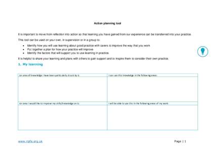 Action planning tool  It is important to move from reflection into action so that learning you have gained from our experience can be transferred into your practice. This tool can be used on your own, in supervision or i