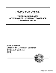 FILING FOR OFFICE WRITE-IN CANDIDATES GOVERNOR OR LIEUTENANT GOVERNOR CANDIDATE PACKET  State of Alaska