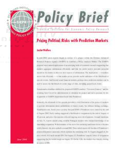 Policy Brief Stanford Institute for Economic Policy Research Pricing Political Risks with Prediction Markets Justin Wolfers In mid-2003, press reports began to surface of a project within the Defense Advanced