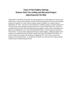 Town	
  of	
  Hot	
  Sulphur	
  Springs	
   Pioneer	
  Park	
  Tree	
  Felling	
  and	
  Removal	
  Project	
   Advertisement	
  for	
  Bids	
     Sealed	
  bids	
  for	
  the	
  felling	
  and	
  b