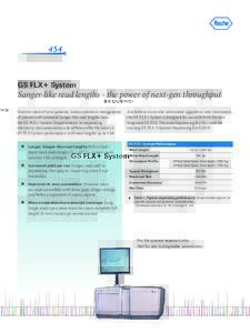 GS FLX+ System  Sanger-like read lengths - the power of next-gen throughput Uncover more of your genome, transcriptome or metagenome of interest with extended Sanger-like read lengths from the GS FLX+ System. Improvement