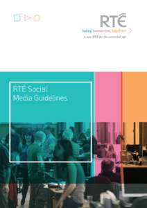today, tomorrow, together a new RTÉ for the connected age RTÉ Social Media Guidelines
