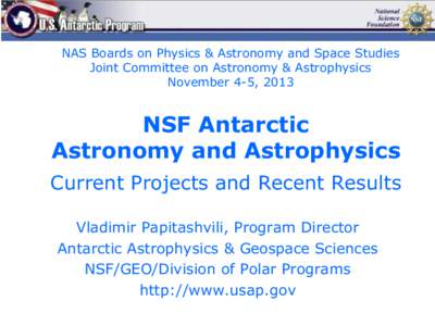 NAS Boards on Physics & Astronomy and Space Studies Joint Committee on Astronomy & Astrophysics November 4-5, 2013 NSF Antarctic Astronomy and Astrophysics