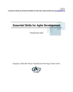 1 Licensed for viewing only. Printing is prohibited. For hard copies, please purchase from www.agileskills.org Essential Skills for Agile Development Tong Ka Iok, Kent