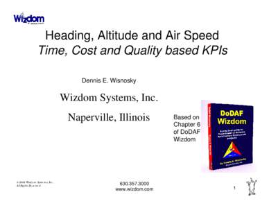 Heading, Altitude and Air Speed Time, Cost and Quality based KPIs Dennis E. Wisnosky Wizdom Systems, Inc. Naperville, Illinois