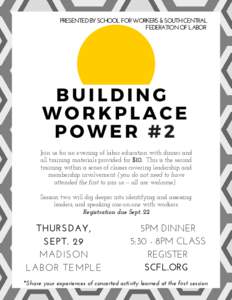 PRESENTED BY SCHOOL FOR WORKERS & SOUTH CENTRAL FEDERATION OF LABOR  BUILDING WORKPLACE POWER #2