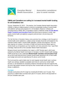 CMHA and Canadians are calling for increased mental health funding for all Canadians now Toronto, September 23, 2015 – This election, the Canadian Mental Health Association (CMHA) is calling on federal parties to commi