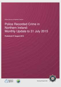 Police Service of Northern Ireland  Police Recorded Crime in Northern Ireland: Monthly Update to 31 July 2015 Published 27 August 2015