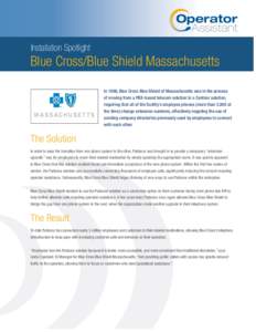Operator Assistant Installation Spotlight Blue Cross/Blue Shield Massachusetts In 1998, Blue Cross Blue Shield of Massachusetts was in the process