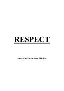 RESPECT a novel by Sarah Anne MacRae 1  CHAPTER 1