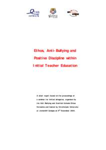 Ethos, Anti-Bullying and Positive Discipline within Initial Teacher Education A short report based on the proceedings of a seminar for invited delagates, organised by