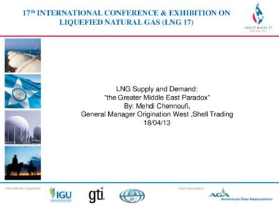 17th INTERNATIONAL CONFERENCE & EXHIBITION ON 17th INTERNATIONAL CONFERENCE & EXHIBITION LIQUEFIED NATURAL GAS (LNG 17) ON LIQUEFIED NATURAL GAS (LNG 17)  LNG Supply and Demand: