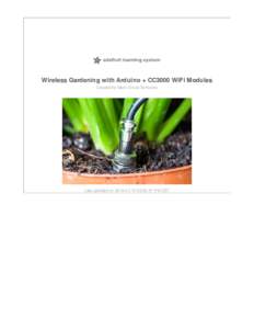 Wireless Gardening with Arduino + CC3000 WiFi Modules Created by Marc-Olivier Schwartz Last updated on:00:47 PM EST  Guide Contents