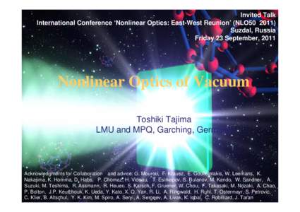 Invited Talk International Conference ‘Nonlinear Optics: East-West Reunion’ (NLO50Suzdal, Russia Friday 23 September, 2011  Nonlinear Optics of Vacuum