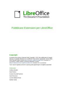 Pubblicare Estensioni per LibreOffice  Copyright Il presente documento è rilasciato sotto Copyright © 2011 dei collaboratori di seguito elencati. È possibile distribuire e/o modificare il documento rispettando i termi