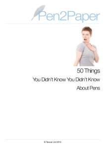 50 Things You Didn’t Know You Didn’t Know About Pens © Tancia Ltd 2013