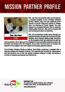 MISSION PARTNER PROFILE Rev. Jim Paul has recently taken up his post as a hospital chaplain at the Christian Medical Centre, Vellore, India. He was ordained in the Church of South India and comes to Vellore from the Dioc