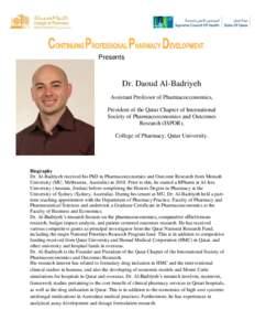 Presents  Dr. Daoud Al-Badriyeh Assistant Professor of Pharmacoeconomics, President of the Qatar Chapter of International Society of Pharmacoeconomics and Outcomes