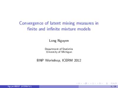 Convergence of latent mixing measures in finite and infinite mixture models Long Nguyen Department of Statistics University of Michigan