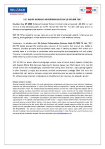 92.7 BIG FM INCREASES ADVERTISING RATES BY 20-30% PER CENT Mumbai, May 27, 2013: Reliance Broadcast Network Limited today announced a 20-30% per cent increase in the advertising rates on its FM network 92.7 BIG FM. The r