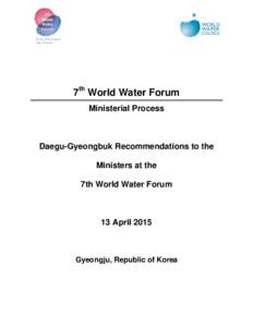 7th World Water Forum Ministerial Process Daegu-Gyeongbuk Recommendations to the Ministers at the 7th World Water Forum