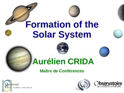 Formation of the Solar System Aurélien CRIDA Maître de Conférences  Standard theory :