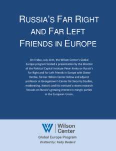 RUSSIA’S FAR RIGHT AND FAR LEFT FRIENDS IN EUROPE On Friday, July 11th, the Wilson Center’s Global Europe program hosted a presentation by the director of the Political Capital Institute Peter Kreko on Russia’s