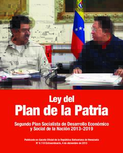 Ley del  Plan de la Patria Segundo Plan Socialista de Desarrollo Económico y Social de la NaciónPublicado en Gaceta Oficial de la República Bolivariana de Venezuela