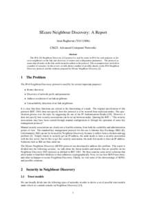 SEcure Neighbour Discovery: A Report Arun Raghavan (Y6111006) CS625: Advanced Computer Networks Abstract The IPv6 [5] Neighbour Discovery [12] protocol is used by nodes in IPv6 for such purposes as discover neighbours on