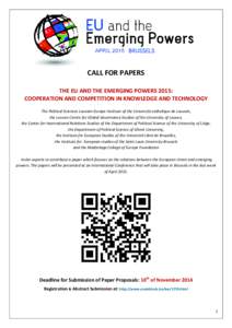 CALL FOR PAPERS THE EU AND THE EMERGING POWERS 2015: COOPERATION AND COMPETITION IN KNOWLEDGE AND TECHNOLOGY The Political Sciences Louvain-Europe Institute of the Université catholique de Louvain, the Leuven Centre for