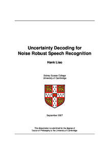 Uncertainty Decoding for Noise Robust Speech Recognition Hank Liao Sidney Sussex College University of Cambridge