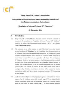 Hong Kong CSL Limited’s submission in response to the consultation paper released by the Office of the Telecommunications Authority on: “Regulation of Internet Protocol (IP) Telephony” 22 December 2004