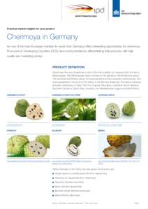 Practical market insights for your product  Cherimoya in Germany As one of the main European markets for exotic fruit, Germany offers interesting opportunities for cherimoya. Producers in Developing Countries (DCs) have 