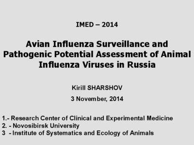 IMED – 2014  Avian Influenza Surveillance and Pathogenic Potential Assessment of Animal Influenza Viruses in Russia Kirill SHARSHOV