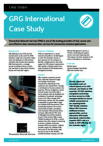 CASE STUDY  GRG International Case Study Transaction Network Services (TNS) is one of the leading providers of fast, secure and cost effective data communication services for transaction-oriented applications