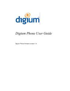 Digium Phone User Guide Digium Phone firmware version 1.4 ©Digium, Inc. All rights reserved. This document is the sole property of Digium, Inc. It contains proprietary information of Digium. Digium reserves t