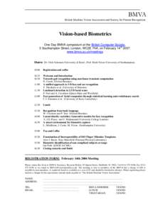 BMVA British Machine Vision Association and Society for Pattern Recognition Vision-based Biometrics One Day BMVA symposium at the British Computer Society, 5 Southampton Street, London, WC2E 7HA, on February 14th 2007.
