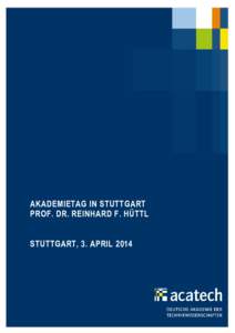 acatech − Konvent für Technikwissenschaften der Union der deutschen Akademien der Wissenschaften e. V. AKADEMIETAG IN STUTTGART PROF. DR. REINHARD F. HÜTTL STUTTGART, 3. APRIL 2014