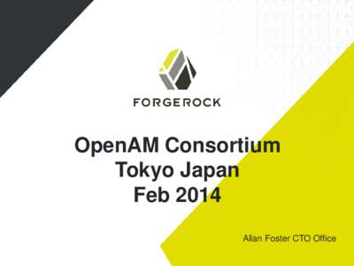 OpenAM Consortium Tokyo Japan Feb 2014 Allan Foster CTO Office  IRM