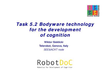Task 5.2 Bodyware technology for the development of cognition Wiktor Sieklicki Telerobot, Genova, Italy SEE&ACKT node