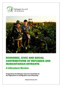 ECONOMIC, CIVIC AND SOCIAL CONTRIBUTIONS OF REFUGEES AND HUMANITARIAN ENTRANTS A Literature Review Prepared by the Refugee Council of Australia for the Department of Immigration and Citizenship