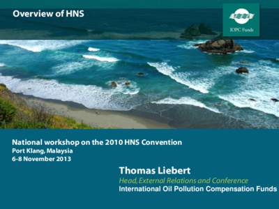 Overview of HNS  National workshop on the 2010 HNS Convention Port Klang, Malaysia 6-8 November 2013