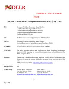 GWIB POLICY ISSUANCEFINAL Maryland’s Local Workforce Development Boards Under WIOA │ July 1, 2015 TO: