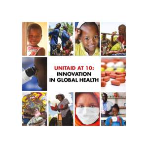UNITAID AT 10: INNOVATION IN GLOBAL HEALTH THE ROLE OF UNITAID