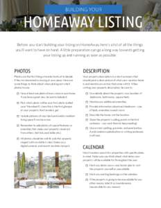 Before you start building your listing on HomeAway, here’s a list of all the things you’ll want to have on hand. A little preparation can go a long way towards getting your listing up and running as soon as possible.