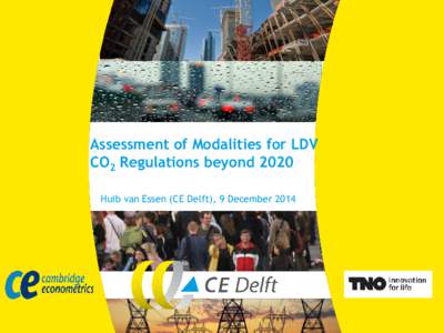 Assessment of Modalities for LDV CO2 Regulations beyond 2020 Huib van Essen (CE Delft), 9 December 2014 Outline • Objective of the study